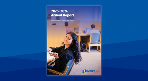 2025-2026 Annual Report: A year of listening, building, and growing. Cover featuring a smiling student at a library desk, with the UC Riverside Library logo.